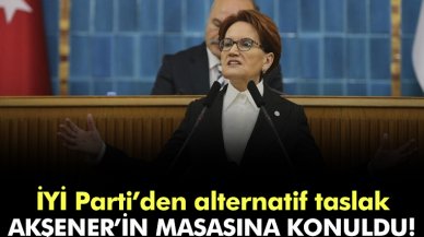 İYİ Parti'den alternatif taslak: Meral Akşener'in masasına kondu