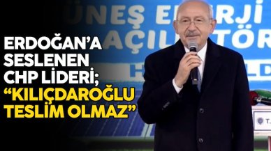 Kemal Kılıçdaroğlu, Erdoğan'a seslendi: Kılıçdaroğlu teslim olmaz