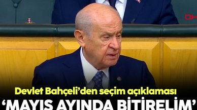 Devlet Bahçeli: Mayıs ayında bu işi bitirelim