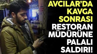 Avcılar'da restoran müdürüne kavga sonrası palalı saldırı