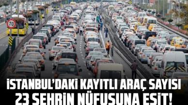 İstanbul'da kayıtlı araç sayısı 23 ilin nüfusuna ulaştı