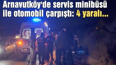 Arnavutköy'de servis minibüsü ile otomobil çarpıştı: 4 yaralı