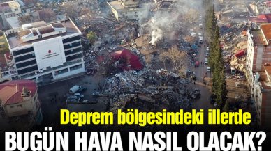 Deprem bölgesindeki illerde hava durumu nasıl olacak?