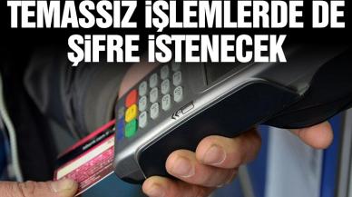 Temassız alışverişlerde de şifre kararı!