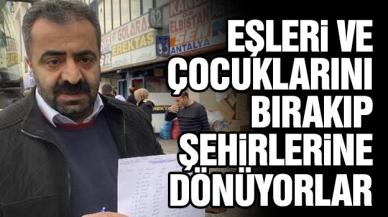 Eş ve çocuklarını İstanbul'a bırakıp şehirlerine geri dönüyorlar