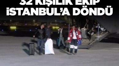 Deprem bölgesinde çalışmalara katılan 32 kişilik itfaiye ekibi İstanbul'a döndü