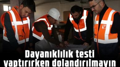 ‘Depreme dayanıklılık testi yaptıracağım’ derken dolandırılmayın