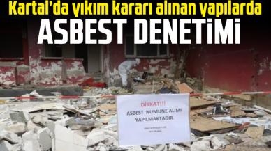 Kartal’da yıkım kararı alınan yapılarda asbest denetimi