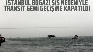 İstanbul Boğazı sis nedeniyle transit gemi geçişlerine kapatıldı