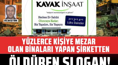 Yüzlerce kişiye mezar olan binaları yapan Kavak İnşaat'ın sloganı: Biz yapalım siz yaşayın!