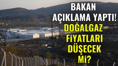 Bakan açıklama yaptı, doğalgaz fiyatları düşecek mi?