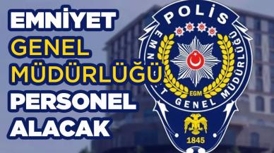 Emniyet Genel Müdürlüğü çok sayıda personel alacak