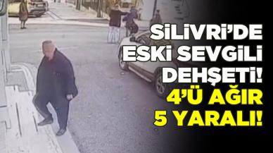 Silivri'de eski sevgili dehşeti: 4'ü ağır 5 yaralı