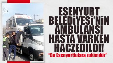 Esenyurt Belediyesi'nin ambulansı içinde hasta varken haczedildi! Başkan Bozkurt'tan açıklama