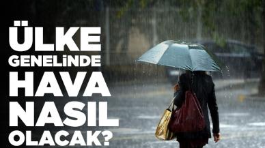 Ülke genelinde hava nasıl olacak?