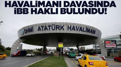 Atatürk Havalimanı davasında önemli gelişme: Bilirkişi raporu İBB haklı dedi