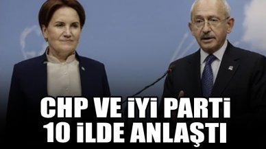 CHP ve İYİ Parti 10 ilde anlaştı