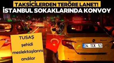 İstanbul’da taksicilerden teröre lanet!