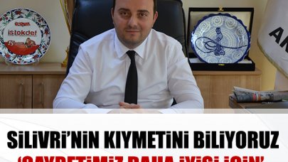 Silivri’nin kıymetini biliyoruz