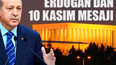 Cumhurbaşkanı Erdoğan'dan 10 Kasım mesajı