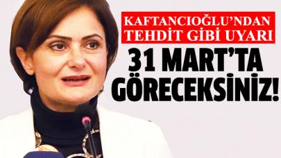 Kaftancıoğlu'ndan tehdit gibi uyarı: 31 Mart'ta göreceksiniz!