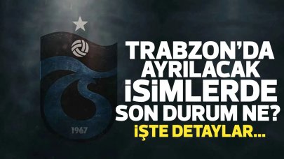 Trabzonspor'da takımdan hangi oyuncular ayrılacak? İşte son durum...