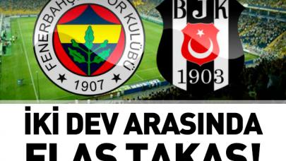 Beşiktaş ile Fenerbahçe arasında flaş takas!