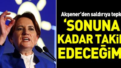 Akşener: Sonuna kadar takip edeceğim