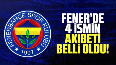 Fenerbahçe'de 4 ismin akıbeti belli oldu! Gidecekler mi kalacaklar mı?