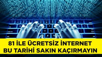 81 ile ücretsiz internet geliyor! İşte o tarih...