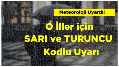 Meteoroloji Uyardı! O İller İçin Sarı ve Turuncu Kod Uyarısı