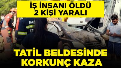 Tatil beldesinde korkunç kaza: İş insanı hayatını kaybetti, 2 yaralı