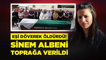 Kocası döverek öldürdü! Sinem Albeni, toprağa verildi