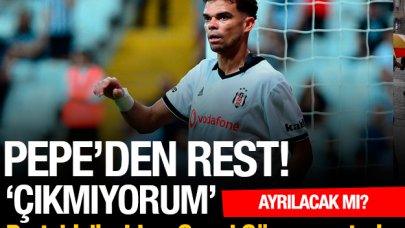 Pepe hakkında şok iddia: İdmana çıkmıyorum