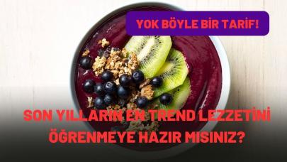 Hiç bu kadar lezzetisini yemediniz : Son yılların trend lezzeti Açai bowl tarifi !