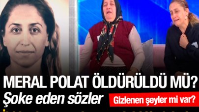 Müge Anlı'nın programında şoke eden ifadeler! Meral Polat öldürüldü mü?