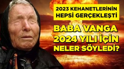 Baba Vanga’nın yeni kehanetleri ortaya çıktı! 2024'te dünyanın gidişatı değişecek