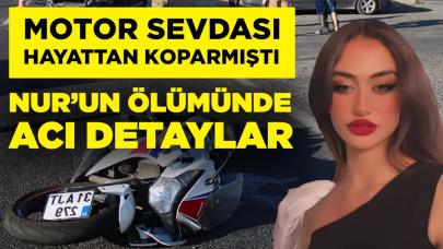 Motor sevgisi onu hayattan koparmıştı: Nur'un ölümünde kahreden detaylar