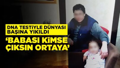 DNA testiyle dünyası başına yıkıldı: "Babası kimse çıksın ortaya"