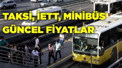 Minibüs Taksi ve İETT fiyatları ne oldu? İşte güncel fiyat listesi