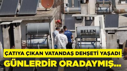 Çatıda günler önce öldüğü belirlenen bir ceset bulundu