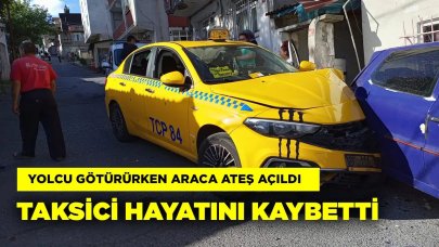 Yolcu götürürken aracına ateş açıldı, taksici hayatını kaybetti