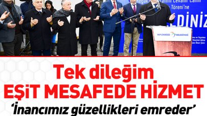 Tek dileğim eşit mesafede hizmet