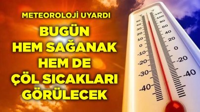 Bugün Hem Sağanak Hem De Çöl Sıcakları Etkili Olacak