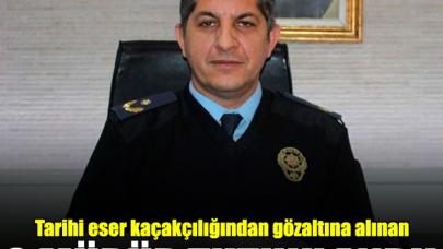 Tarihi eser kaçakçılığından gözaltına alınan emniyet müdürü tutuklandı