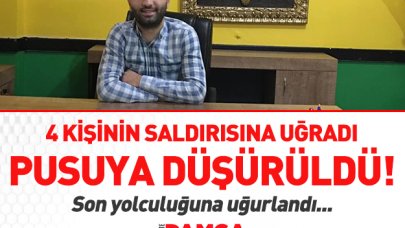 4 kişi tarafından pusuya düşürüldü