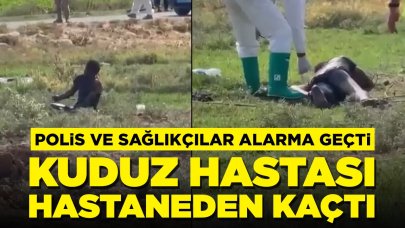 Polis ve sağlıkçılar alarma geçti: Kuduz hastası hastaneden kaçtı