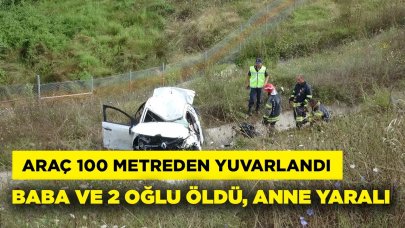 Otomobil 100 metreden yuvarlandı; sürücü ve 2 oğlu öldü, eşi yaralandı