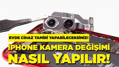 iPhone kamera değişimi nasıl yapılır ?