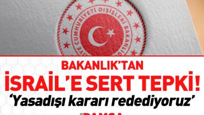 Dışişleri Bakanlığı'ndan İsrail'e sert tepki